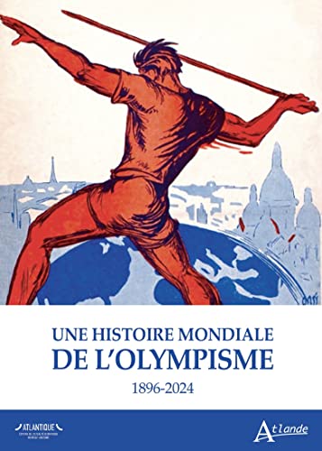 Une histoire mondiale de l'olympisme: 1896-2024 Une histoire mondiale de l'olympisme: 1896-2024