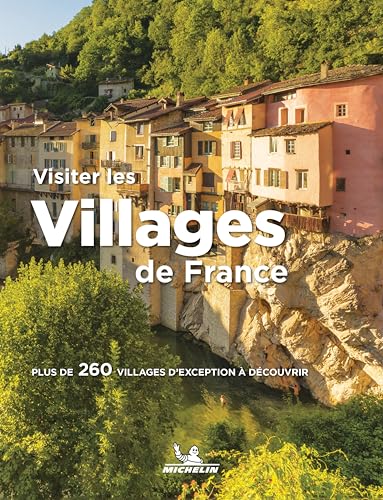 VISITER LES VILLAGES DE FRANCE: Plus de 260 villages d'exception à découvrir VISITER LES VILLAGES DE FRANCE: Plus de 260 villages d'exception à découvrir