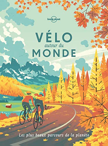 Vélo autour du monde 2ed: Les plus beaux parcours de la planète von Lonely Planet