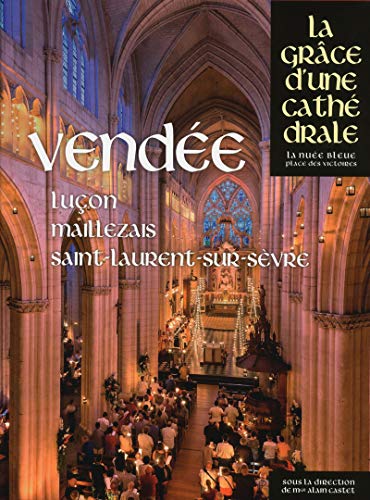 Vendée - Luçon, Maillezais, Saint-Laurent-sur-Sèvre - La grâce d'une cathédrale Vendée - Luçon, Maillezais, Saint-Laurent-sur-Sèvre - La grâce d'une cathédrale