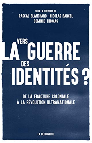 Vers la guerre des identités ? - De la fracture coloniale à la révolution ultranationale Vers la guerre des identités ? - De la fracture coloniale à la révolution ultranationale von LA DECOUVERTE