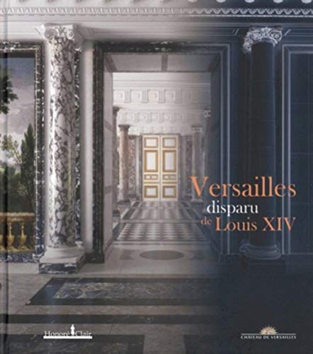 Versailles disparu de Louis XIV von HONORE CLAIR
