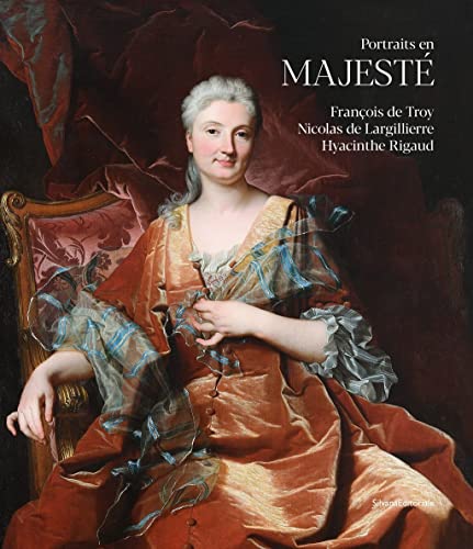 Versailles ou le portrait en majesté: François de Troy, Nicolas de Largillierre, Hyacinthe Rigaud von SILVANA