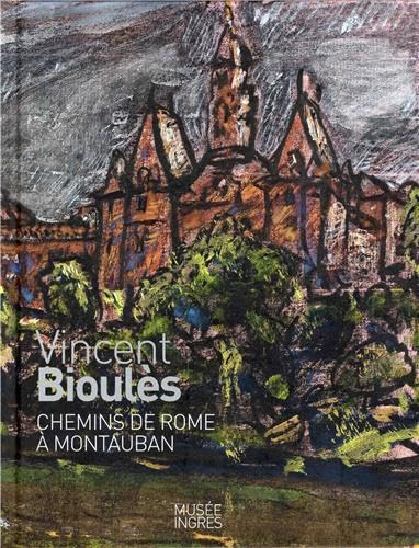 Vincent Bioules - Chemins de Rome a Montauban: Chemins de Rome à Montauban Vincent Bioules - Chemins de Rome a Montauban: Chemins de Rome à Montauban