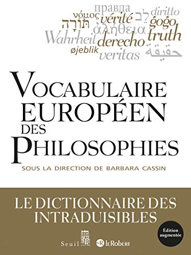 Vocabulaire européen des philosophies: Le dictionnaire des intraduisibles Vocabulaire européen des philosophies: Le dictionnaire des intraduisibles