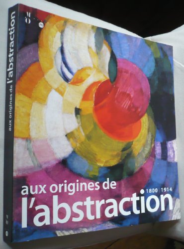 aux origines de l abstraction: 1800-1914 aux origines de l abstraction: 1800-1914