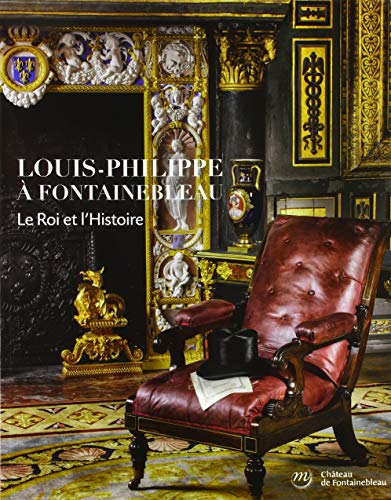 louis-philippe a fontainebleau, le roi et l'histoire von RMN