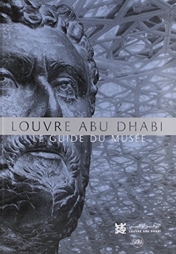 louvre abu dhabi - guide des collections: Le guide du musée louvre abu dhabi - guide des collections: Le guide du musée