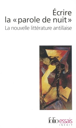 Ecrire La Parole de Nui: La nouvelle littérature antillaise (Folio Essais)