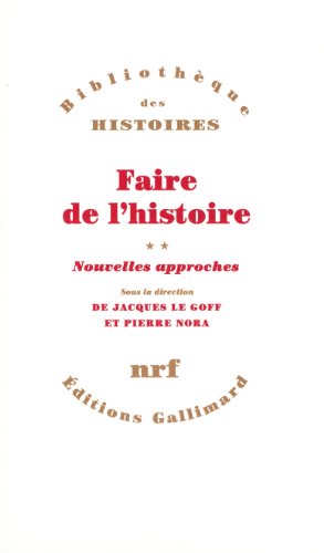 Faire de l'histoire: Nouveaux problèmes, nouvelles approches, nouveaux objets-Nouvelles approches (2)