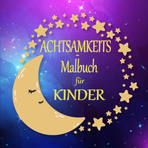 Achtsamkeits-Malbuch für Kinder: Das große Malbuch für Kinder von 3-8 Jahren. Ausmalbuch mit über 200 Seiten Kinderbeschäftigung für Jungen und Mädchen. Mein erstes Achtsamkeits-Tagebuch! Achtsamkeits-Malbuch für Kinder: Das große Malbuch für Kinder von 3-8 Jahren. Ausmalbuch mit über 200 Seiten Kinderbeschäftigung für Jungen und Mädchen. Mein erstes Achtsamkeits-Tagebuch!