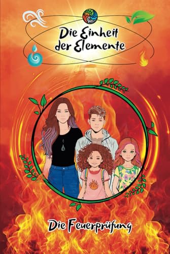 Die Einheit der Elemente : Die Feuerprüfung Band 2: Ein spannendes Kinderbuch ab 10 Jahre voller Abenteuer, Magie und Zusammenhalt!" Die Einheit der Elemente : Die Feuerprüfung Band 2: Ein spannendes Kinderbuch ab 10 Jahre voller Abenteuer, Magie und Zusammenhalt!" von Independently published