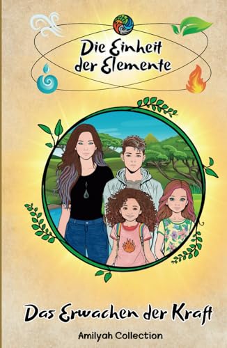 Die Einheit der Elemente: Das Erwachen der Kräfte – Das perfekte Lesebuch für Kinder ab 9 Jahren Die Einheit der Elemente: Das Erwachen der Kräfte – Das perfekte Lesebuch für Kinder ab 9 Jahren von Independently published