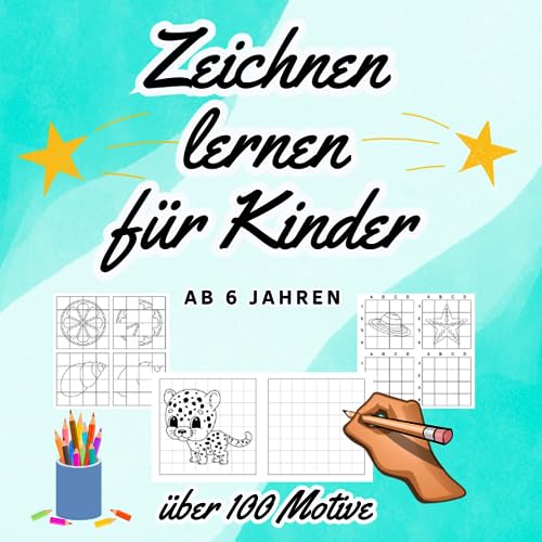 Zeichnen lernen für Kinder ab 6 Jahren: Malen lernen ab 6 Jahren. Über 105 Motive mit Raster. Mit einfachen Schritt für Schritt Anleitung zum ... für Kinder (Lernbücher für Kinder, Band 4)