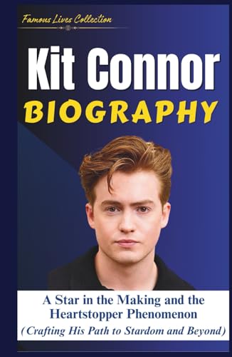 KIT CONNOR BIOGRAPHY: A Star in the Making and the Heartstopper Phenomenon (Crafting His Path to Stardom and Beyond) von Independently published