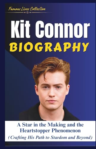 KIT CONNOR BIOGRAPHY: A Star in the Making and the Heartstopper Phenomenon (Crafting His Path to Stardom and Beyond) von Independently published