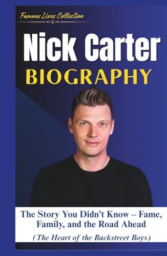 NICK CARTER BIOGRAPHY: The Story You Didn’t Know – Fame, Family, and the Road Ahead (The Heart of the Backstreet Boys) von Independently published