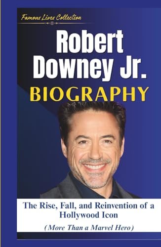 ROBERT DOWNEY Jr. BIOGRAPHY: The Rise, Fall, and Reinvention of a Hollywood Icon (More Than a Marvel Hero) von Independently published