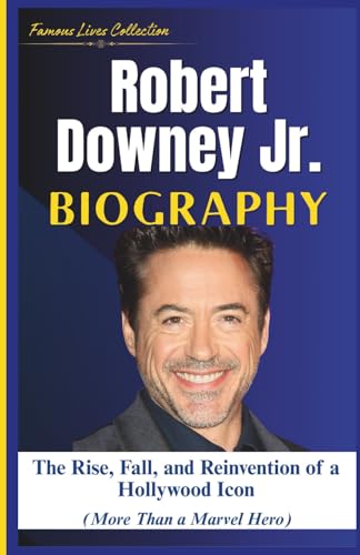 ROBERT DOWNEY Jr. BIOGRAPHY: The Rise, Fall, and Reinvention of a Hollywood Icon (More Than a Marvel Hero) von Independently published