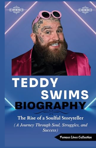 TEDDY SWIMS BIOGRAPHY: The Rise of a Soulful Storyteller (A Journey Through Soul, Struggles, and Success) von Independently published