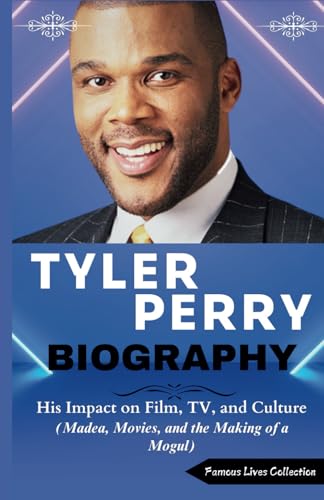 TYLER PERRY BIOGRAPHY: His Impact on Film, TV, and Culture (Madea, Movies, and the Making of a Mogul) von Independently published