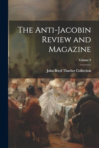 The Anti-Jacobin Review and Magazine; Volume 9 von Legare Street Press
