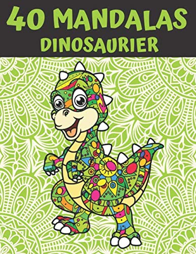 40 Mandalas Dinosaurier: Mandalas Malbuch für Kinder, Jugendliche und Familie - 40 zu kolorieren Zeichnungen