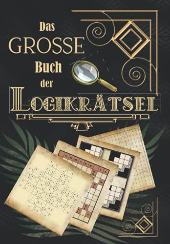 Das große Buch der Logikrätsel: Über 250 Denksportaufgaben & Knobelspiele & Denkrätsel & Gehirnjogging für Erwachsene Das große Buch der Logikrätsel: Über 250 Denksportaufgaben & Knobelspiele & Denkrätsel & Gehirnjogging für Erwachsene