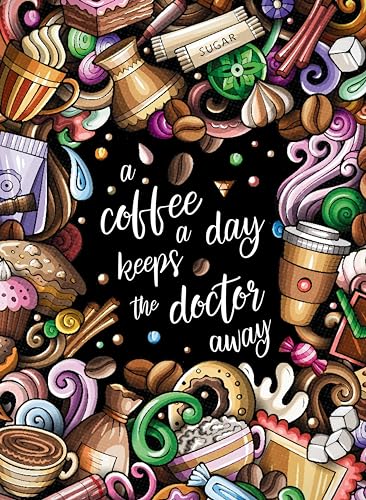 "A coffee a day keeps the doctor away" - Das große Kaffee – Malbuch für Erwachsene.: 55 lustige Kaffeesprüche und einmalige Malvorlagen zum Ausmalen für Entspannung und Stressabbau.