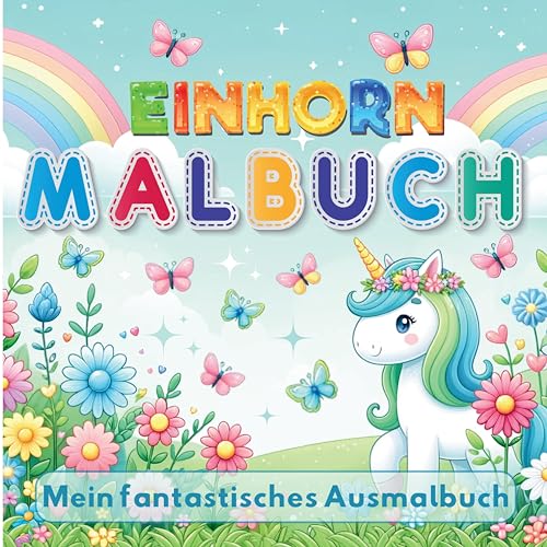 Einhorn Malbuch - Mein fantastisches Ausmalbuch für Mädchen ab 4 Jahre: 50 kreative Ausmalvorlage zur Förderung von Kreativität und Feinmotorik.