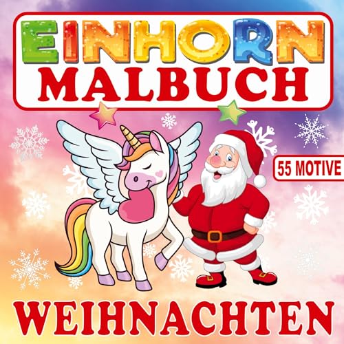 Einhorn Malbuch Weihnachten mit 55 Motiven: Zauberhaftes Weihnachtsbuch für Kinder. Ausmalbuch für Mädchen und Jungen. Kreativität für eine zauberhafte Weihnachtszeit. Einhorn Malbuch Weihnachten mit 55 Motiven: Zauberhaftes Weihnachtsbuch für Kinder. Ausmalbuch für Mädchen und Jungen. Kreativität für eine zauberhafte Weihnachtszeit.
