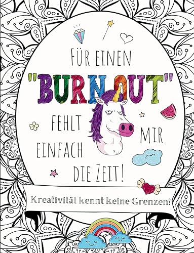 Für einen "BURNOUT" fehlt mir einfach die Zeit! Malbuch für Erwachsene mit Fluch- und Schimpfwörtern & coolen Sprüchen auf großartigen Mandalas.: 55 Motive zum Ausmalen. Fluchen- Schimpfen und Lachen.