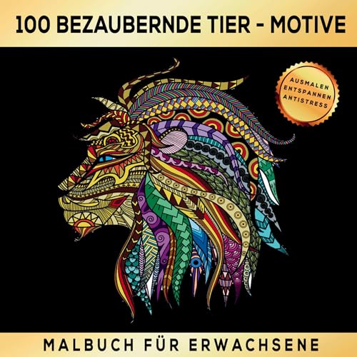 Malbuch für Erwachsene 100 bezaubernde Tier-Motive - Ausmalen Entspannen Antistress.: Ein Ausmalbuch zur sinnvollen und kreativen Beschäftigung. Malbuch für Erwachsene 100 bezaubernde Tier-Motive - Ausmalen Entspannen Antistress.: Ein Ausmalbuch zur sinnvollen und kreativen Beschäftigung.