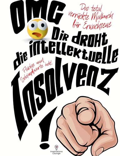 Malbuch für Erwachsene "OMG Dir droht die intellektuelle Insolvenz"!: 55 Mandalas mit Flüchen, Schimpfwörtern & coolen Sprüchen! Das total verrückte Malbuch für Frauen und Männer! Malbuch für Erwachsene "OMG Dir droht die intellektuelle Insolvenz"!: 55 Mandalas mit Flüchen, Schimpfwörtern & coolen Sprüchen! Das total verrückte Malbuch für Frauen und Männer!