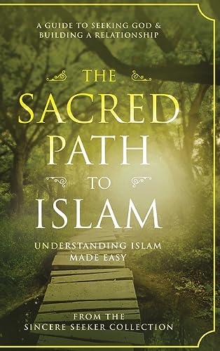 The Sacred Path to Islam: A Guide to Seeking Allah (God) & Building a Relationship (Islamic Books for New Converts: Understanding Islam | Learn Islam ... Islam | Islam Beliefs and Practices, Band 1) von Sincere Seeker