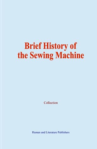 Brief History of the Sewing Machine von Human and Literature Publishers