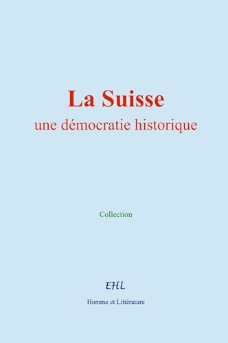 La Suisse : une démocratie historique von Homme et Littérature