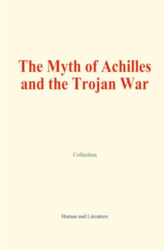 The Myth of Achilles and the Trojan War The Myth of Achilles and the Trojan War von Human and Literature