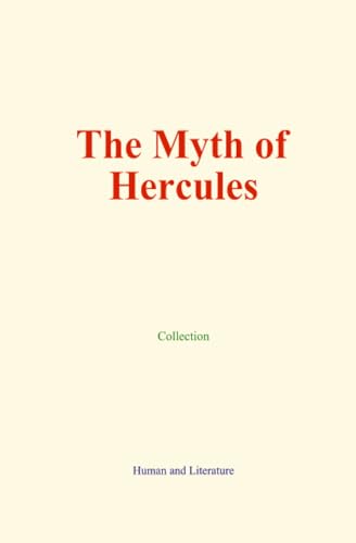 The Myth of Hercules The Myth of Hercules von Human and Literature