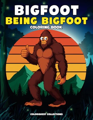 Bigfoot Being Bigfoot Coloring Book: Hilarious and Silly Bigfoot Untamed Adventures Bigfoot Being Bigfoot Coloring Book: Hilarious and Silly Bigfoot Untamed Adventures von Independently published