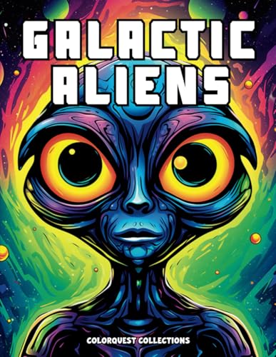 Galactic Aliens: Journey Through the Cosmos with an Intergalactic Coloring Book Artistic Adventure! (Galactic Aliens Coloring Books) von Independently published