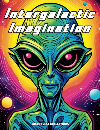 Intergalactic Imagination: Extraterrestrial Encounters Alien Coloring Book (Galactic Aliens Coloring Books) von Independently published