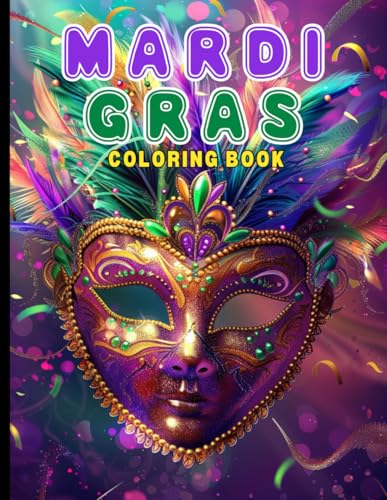Mardi Gras Coloring Book: Colorful Masks, Beads, Floats, and New Orleans Inspired Joy and Creativity Mardi Gras Coloring Book: Colorful Masks, Beads, Floats, and New Orleans Inspired Joy and Creativity von Independently published