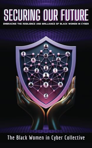 Securing Our Future: Embracing The Resilience and Brilliance of Black Women in Cyber von Live Limitless Publishing