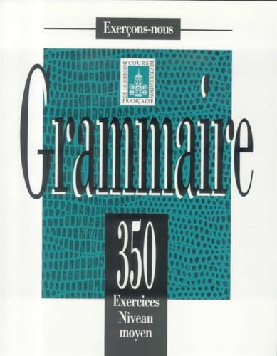 Grammaire: 350 Exercises Niveau Moyen: 350 exercices de grammaire - livre de l'eleve - niveau moye