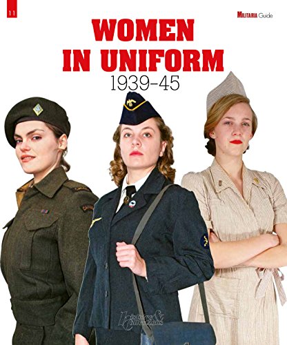 Women in Uniform: 1939-45: 1939-1945 (Militaria Guides, Band 11)
