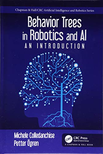 Behavior Trees in Robotics and AI: An Introduction (Chapman & Hall/CRC Artificial Intelligence and Robotics)