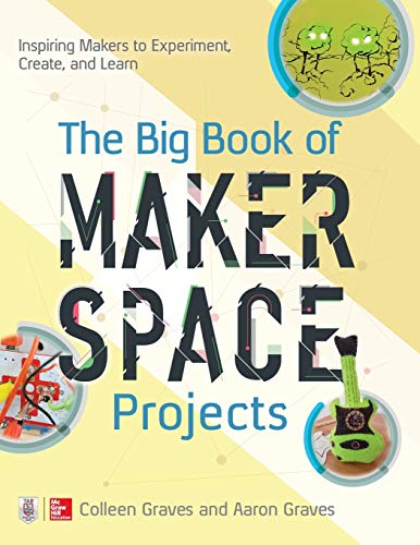 The Big Book of Makerspace Projects: Inspiring Makers to Experiment, Create, and Learn von McGraw-Hill Education Tab