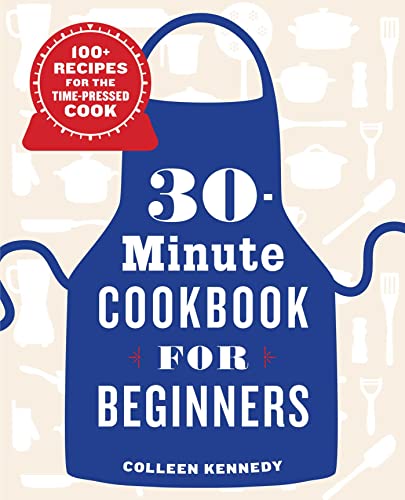 30-Minute Cookbook for Beginners: 100+ Recipes for the Time-Pressed Cook von Rockridge Press