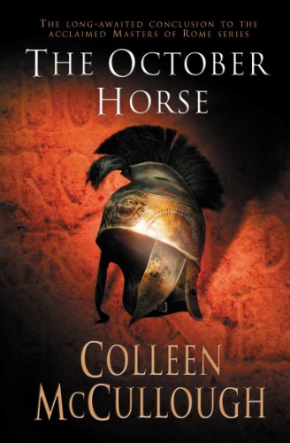 The October Horse: a marvellously epic sweeping historical novel full of political intrigue, romance, drama and war (Masters of Rome, 6)